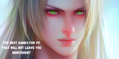 The Best Games for PC That Will Not Leave You Indifferent